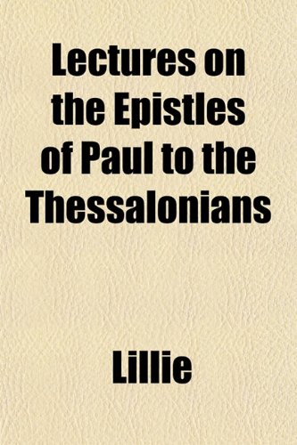 Lectures on the Epistles of Paul to the Thessalonians (9781152995956) by Lillie