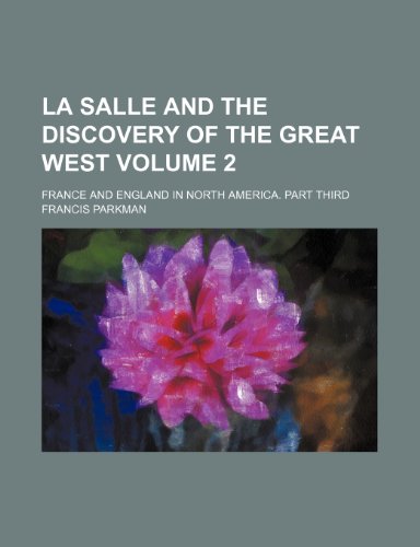 La Salle and the discovery of the great West Volume 2; France and England in North America. Part third (9781152996267) by Parkman, Francis