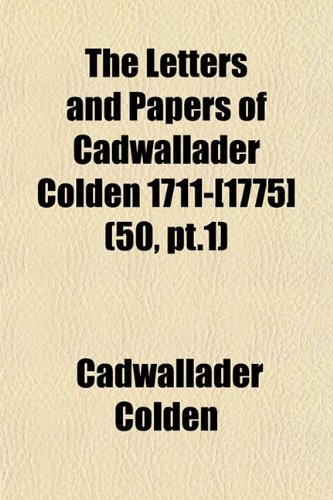 The Letters and Papers of Cadwallader Colden 1711-[1775] (50, pt.1) (9781152998056) by Colden, Cadwallader