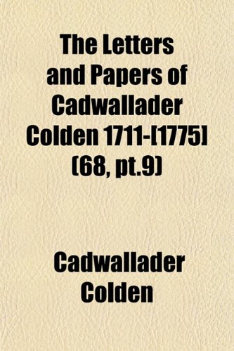 The Letters and Papers of Cadwallader Colden 1711-[1775] (68, pt.9) (9781152998117) by Colden, Cadwallader