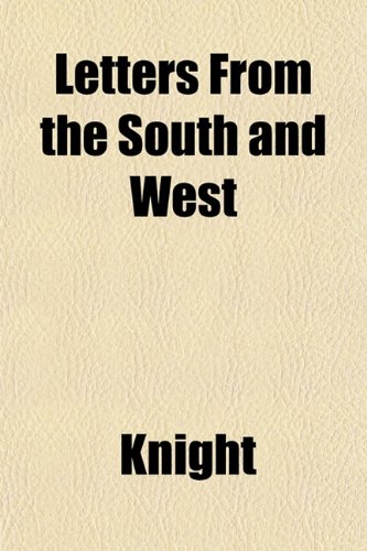 Letters From the South and West (9781153000161) by Knight