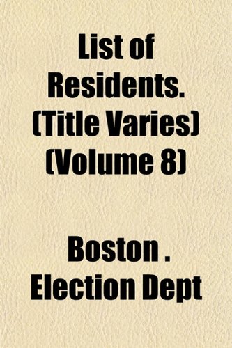 List of Residents. (Title Varies) (Volume 8) (9781153004220) by Dept, Boston . Election