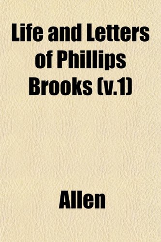 Life and Letters of Phillips Brooks (v.1) (9781153006132) by Allen