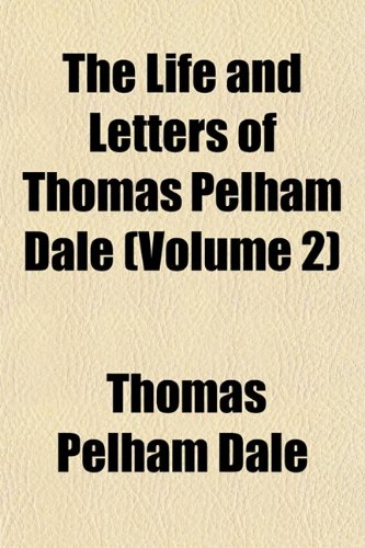 The Life and Letters of Thomas Pelham Dale (Volume 2) (9781153006231) by Dale, Thomas Pelham