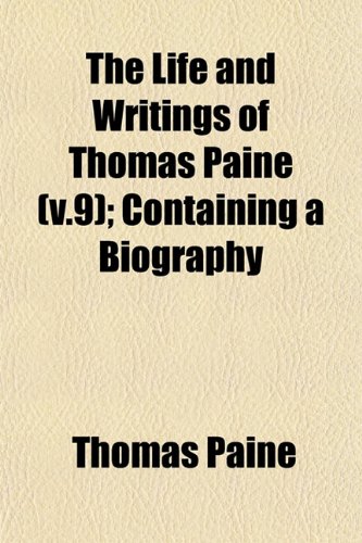 The Life and Writings of Thomas Paine (v.9); Containing a Biography (9781153006811) by Paine, Thomas