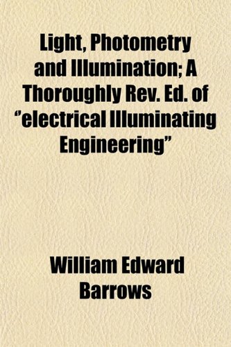 9781153009775: Light, Photometry and Illumination; A Thoroughly Rev. Ed. of ''electrical Illuminating Engineering''