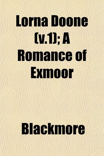 Lorna Doone (v.1); A Romance of Exmoor (9781153011112) by Blackmore
