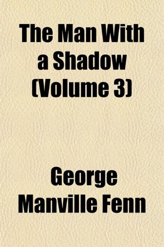 The Man With a Shadow (Volume 3) (9781153015493) by Fenn, George Manville