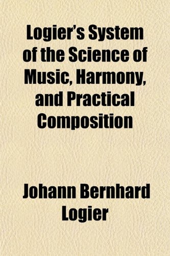 9781153017725: Logier's System of the Science of Music, Harmony, and Practical Composition