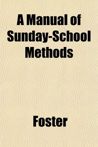 A Manual of Sunday-School Methods (9781153019071) by Foster