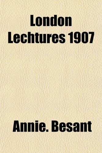 London Lechtures 1907 (9781153022545) by Besant, Annie.