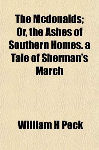 The Mcdonalds; Or, the Ashes of Southern Homes. a Tale of Sherman's March (9781153022835) by Peck, William H