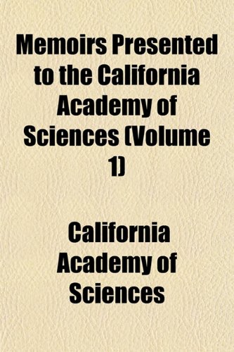 Memoirs Presented to the California Academy of Sciences (Volume 1) (9781153026499) by Sciences, California Academy Of
