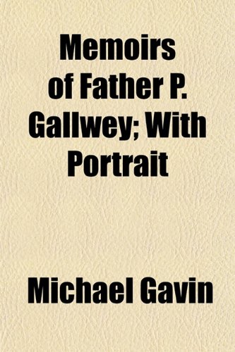 Memoirs of Father P. Gallwey; With Portrait (9781153029087) by Gavin, Michael