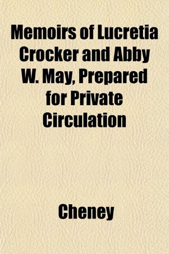 Memoirs of Lucretia Crocker and Abby W. May, Prepared for Private Circulation (9781153029513) by Cheney