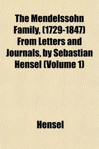 The Mendelssohn Family, (1729-1847) From Letters and Journals, by Sebastian Hensel (Volume 1) (9781153032063) by Hensel