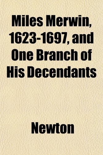 Miles Merwin, 1623-1697, and One Branch of His Decendants (9781153033008) by Newton