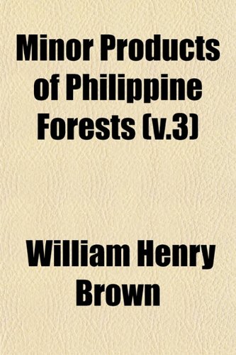 Minor Products of Philippine Forests (v.3) (9781153033879) by Brown, William Henry