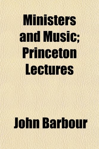 Ministers and Music; Princeton Lectures (9781153034715) by Barbour, John