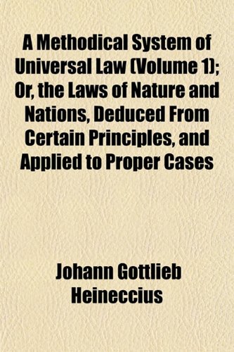 9781153034784: A Methodical System of Universal Law (Volume 1); Or, the Laws of Nature and Nations, Deduced From Certain Principles, and Applied to Proper Cases