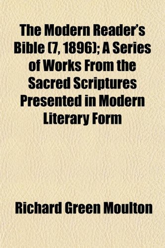 The Modern Reader's Bible (7, 1896); A Series of Works From the Sacred Scriptures Presented in Modern Literary Form (9781153038256) by Moulton, Richard Green