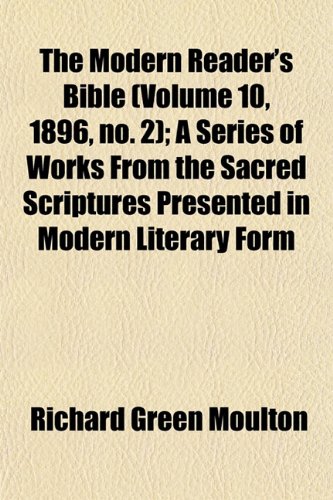 The Modern Reader's Bible (Volume 10, 1896, no. 2); A Series of Works From the Sacred Scriptures Presented in Modern Literary Form (9781153038331) by Moulton, Richard Green