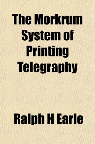 The Morkrum System of Printing Telegraphy (9781153044028) by Earle, Ralph H