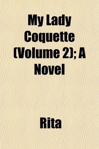 My Lady Coquette (Volume 2); A Novel (9781153044806) by Rita