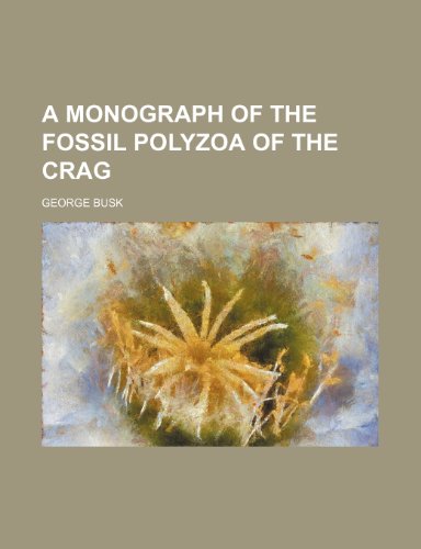 A monograph of the fossil Polyzoa of the Crag (9781153048378) by Busk, George
