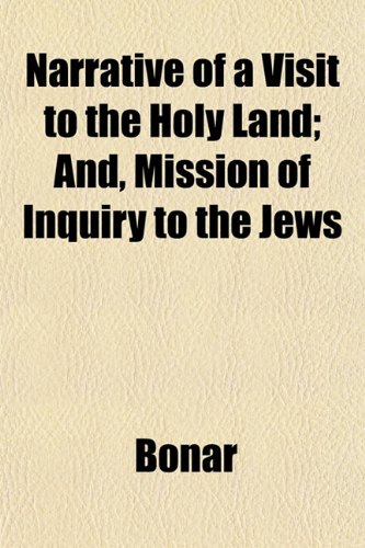 Narrative of a Visit to the Holy Land; And, Mission of Inquiry to the Jews (9781153051903) by Bonar