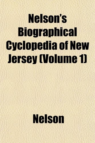 Nelson's Biographical Cyclopedia of New Jersey (Volume 1) (9781153052382) by Nelson