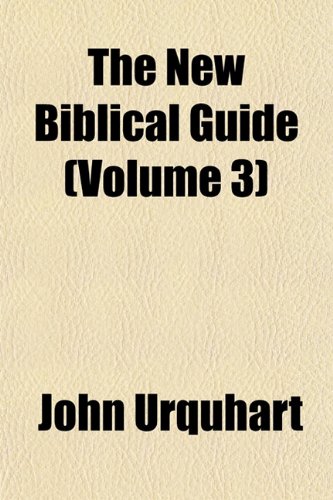 The New Biblical Guide (Volume 3) (9781153053655) by Urquhart, John