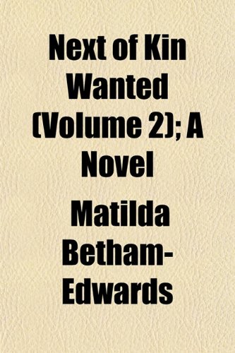 Next of Kin Wanted (Volume 2); A Novel (9781153058742) by Betham-Edwards, Matilda