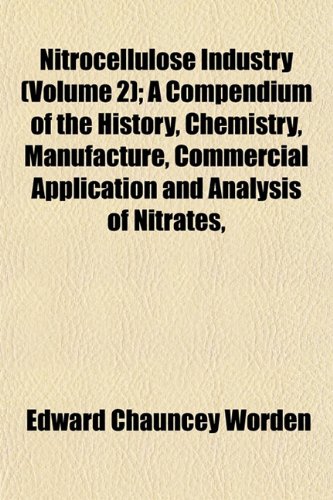 Stock image for Nitrocellulose Industry (Volume 2); A Compendium of the History, Chemistry, Manufacture, Commercial Application and Analysis of Nitrates, for sale by WorldofBooks