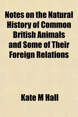 9781153061674: Notes on the Natural History of Common British Animals and Some of Their Foreign Relations