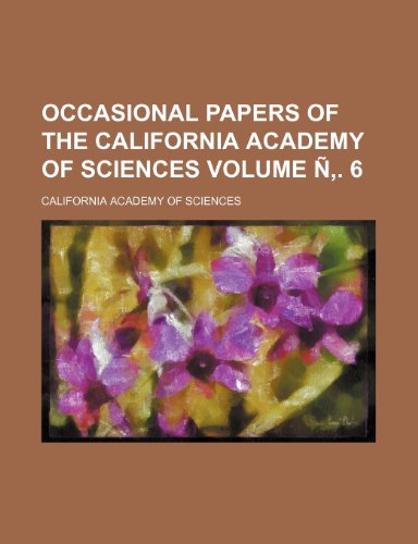 Occasional papers of the California Academy of Sciences Volume Ã‘â€š. 6 (9781153063623) by Sciences, California Academy Of