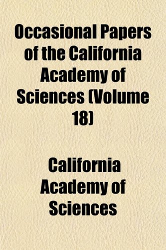 Occasional Papers of the California Academy of Sciences (Volume 18) (9781153063906) by Sciences, California Academy Of