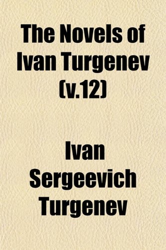 The Novels of Ivan Turgenev (v.12) (9781153064583) by Turgenev, Ivan Sergeevich