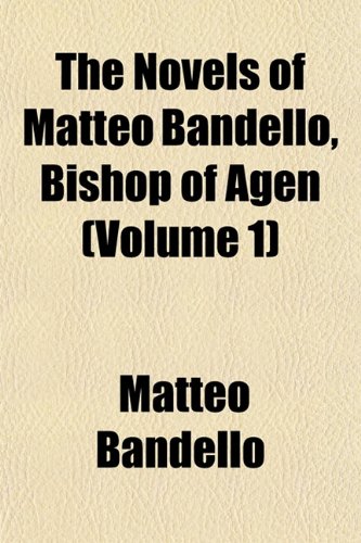The Novels of Matteo Bandello, Bishop of Agen (Volume 1) (9781153064620) by Bandello, Matteo