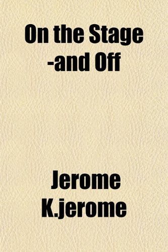 On the Stage -and Off (9781153069960) by K.jerome, Jerome