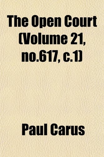 The Open Court (Volume 21, no.617, c.1) (9781153070430) by Carus, Paul