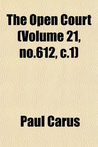 The Open Court (Volume 21, no.612, c.1) (9781153071963) by Carus, Paul