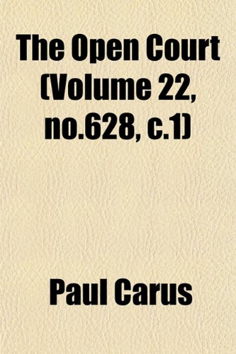 The Open Court (Volume 22, no.628, c.1) (9781153072113) by Carus, Paul