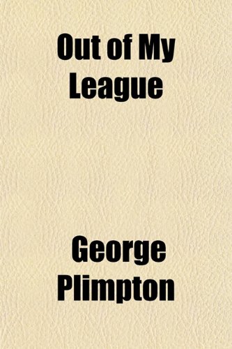 Out of My League (9781153075145) by Plimpton, George