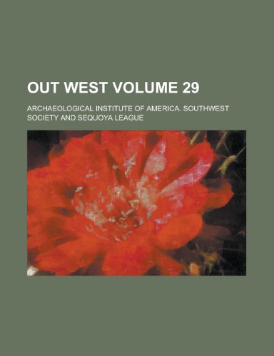 Out West (V.23: 1 (July 1905)-V.23:6 (Dec. 1905)) (9781153075473) by Society, Archaeological Institute Of