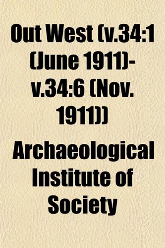 Out West (v.34: 1 (June 1911)-v.34:6 (Nov. 1911)) (9781153075688) by Society, Archaeological Institute Of