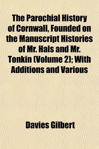 9781153077323: The Parochial History of Cornwall, Founded on the Manuscript Histories of Mr. Hals and Mr. Tonkin (Volume 2); With Additions and Various