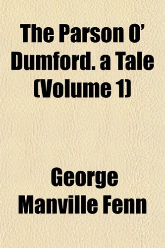 The Parson O' Dumford. a Tale (Volume 1) (9781153077507) by Fenn, George Manville