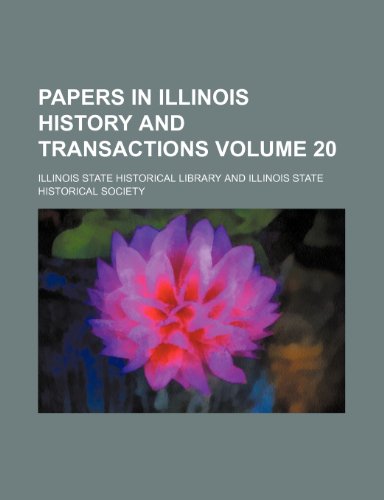 Papers in Illinois history and transactions Volume 20 (9781153077910) by Library, Illinois State Historical