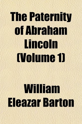 The Paternity of Abraham Lincoln (Volume 1) (9781153079747) by Barton, William Eleazar